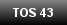 TOS 43