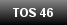 TOS 46