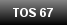 TOS 67