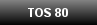 TOS 80