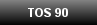 TOS 90