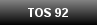 TOS 92