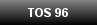 TOS 96